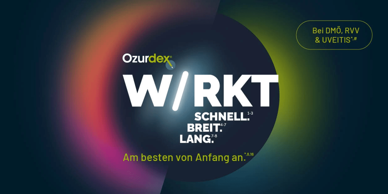 OZURDEX wirkt schnell, breit & lang. Am besten von Anfang an.