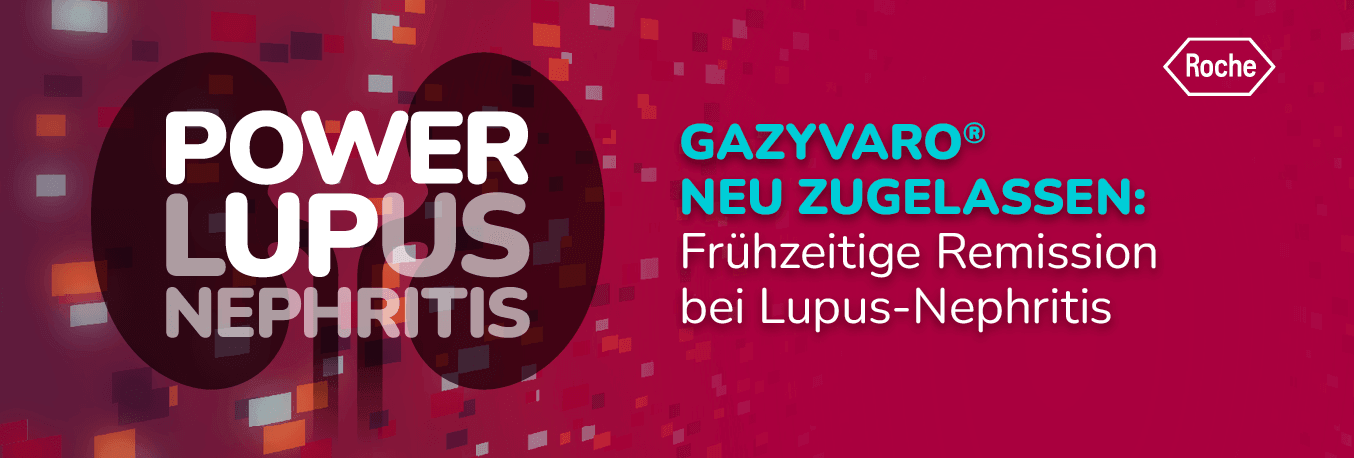 GAZYVARO® NEU ZUGELASSEN: Frühzeitige Remission bei Lupus-Nephritis